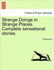 Strange Doings in Strange Places. Complete Sensational Stories.