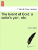 The Island of Gold: A Sailor's Yarn, Etc.
