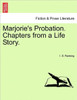 Marjorie's Probation. Chapters from a Life Story.