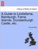 A Guide to Lindisfarne, Bamburgh, Farne Islands, Dunstanburgh Castle, Etc.