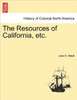 The Resources of California, Etc.