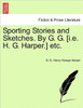 Sporting Stories and Sketches. by G. G. [I.E. H. G. Harper.] Etc.