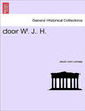 Door W. J. H.