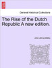 The Rise of the Dutch Republic A new edition.VOL.II