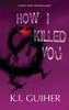 HOW I KILLED YOU.