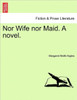 Nor Wife Nor Maid. a Novel.