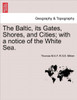The Baltic, Its Gates, Shores, and Cities; With a Notice of the White Sea.