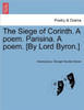 The Siege of Corinth. a Poem. Parisina. a Poem. [By Lord Byron.] Third Edition