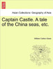 Captain Castle. a Tale of the China Seas, Etc.