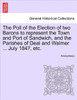 The Poll of the Election of Two Barons to Represent the Town and Port of Sandwich, and the Parishes of Deal and Walmer ... July 1847, Etc.