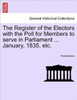 The Register of the Electors with the Poll for Members to Serve in Parliament ... January, 1835, Etc.