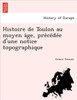 Histoire de Toulon Au Moyen a GE, Pre Ce de E D'Une Notice Topographique