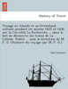 Voyage en Islande et au Groënland, exécuté pendant les années 1835 et 1836 sur la Corvette La Recherche ... dans le but de de&