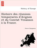 Histoire des réunions temporaires d'Avignon et du Comtat Venaissin à la France.