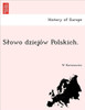 Slowo dziejów Polskich.