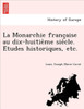 La Monarchie française au dix-huitième siècle. Études historiques, etc.