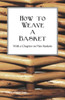 How to Weave a Basket - With a Chapter on Pine Baskets
