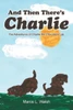 And Then There's Charlie: The Adventures of Charlie the Chocolate Lab