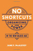 No Shortcuts: Organizing for Power in the New Gilded Age