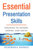 Essential Presentation Skills: Speaking to Inform, Inspire and Invite