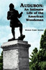 Audubon: An Intimate Life of the American Woodsman