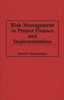 Risk Management in Project Finance and Implementation