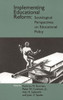 Implementing Educational Reform: Sociological Perspectives on Educational Policy
