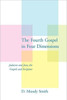 The Fourth Gospel in Four Dimensions: Judaism and Jesus, the Gospels and Scripture