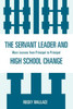 Servant Leader and High School Change: More Lessons from Principal to Principal