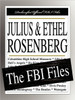 Julius and Ethel Rosenberg: The FBI Files