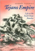 Tejano Empire: Life on the South Texas Ranchosvolume 7