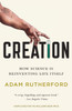 Creation: How Science Is Reinventing Life Itself