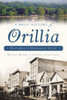 A Brief History of Orillia: Ontario's Sunshine City