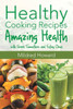 Healthy Cooking Recipes: Amazing Health with Green Smoothies and Eating Clean