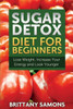 Sugar Detox Diet for Beginners (Lose Weight, Increase Your Energy and Look Younger)