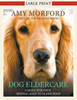 Dog Eldercare: Caring for Your Middle Aged to Older Dog (Large Print): Dog Care for the Older Canine