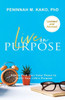 Live on Purpose: How to Find Your Inner Peace to Fulfill Your Life's Purpose