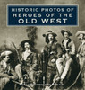 Historic Photos of Heroes of the Old West