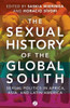 The Sexual History Of The Global South: Sexual Politics in Africa, Asia and Latin America