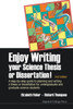 Enjoy Writing Your Science Thesis or Dissertation!: A Step-By-Step Guide to Planning and Writing a Thesis or Dissertation for Undergraduate and Gradua