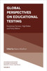 Global Perspectives on Educational Testing: Examining Fairness, High-Stakes and Policy Reform
