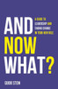 And Now What?: A Guide to Leadership and Taking Charge in Your New Role