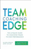 Team Coaching Edge: The Ultimate Guide to Coaching Teams to High Performance