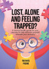 Lost, Alone and Feeling Trapped?