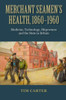 Merchant Seamen's Health, 1860-1960: Medicine, Technology, Shipowners and the State in Britain