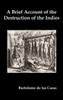 A Brief Account of the Destruction of the Indies, Or, a Faithful Narrative of the Horrid and Unexampled Massacres Committed by the Popish Spanish Pa