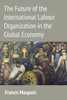 The Future of the International Labour Organization in the Global Economy