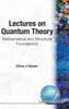 Lectures on Quantum Theory: Mathematical and Structural Foundations