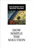 How Simple The Solution: Discourses With Master Teacher