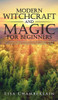 Modern Witchcraft and Magic for Beginners: A Guide to Traditional and Contemporary Paths, with Magical Techniques for the Beginner Witch